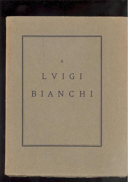 A LUIGI BIANCHI NEL TRIGESIMO DELLA SUA MORTE LA SCUOLA …