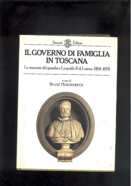 IL GOVERNO DI FAMIGLIA IN TOSCANA. LE MEMORIE DEL GRANDUCA …