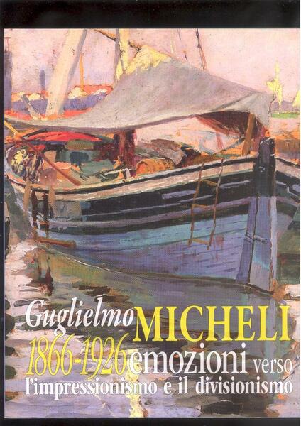 GUGLIELMO MICHELI 1866 - 1926 EMOZIONI VERSO L'IMPRESSIONISMO E IL …