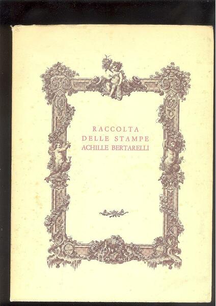 RACCOLTA DELLE STAMPE ACHILLE BERTARELLI