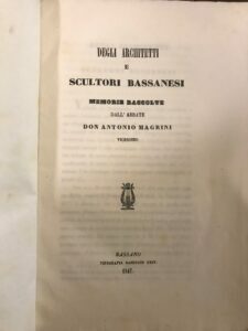 DEGLI ARCHITETTI E SCULTORI BASSANESI. MEMORIE RACCOLTE DALL’ABBATE DON ANTONIO …