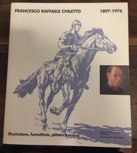 FRANCESCO RAFFAELE CHILETTO . ILLUSTRATORE, FUMETTISTA PITTORE TRENTINO 1897-1976