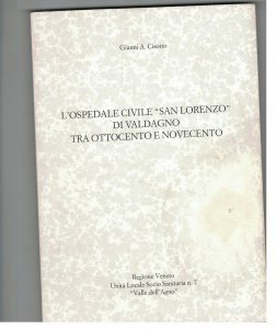 L’OSPEDALE CIVILE SAN LORENZO DI VALDAGNO TRA OTTOCENTO E NOVECENTO