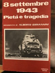 8 SETTEMBRE1943 PIETA’ E TRAGEDIA. MONOGRAFIA DI ALBERTO GIOVANNINI