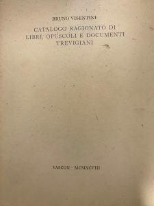 CATALOGO RAGIONATO DI LIBRI, OPUSCOLI E DOCUMENTI TREVIGIANI DELL’AVVOCANTO GUSTAVO …