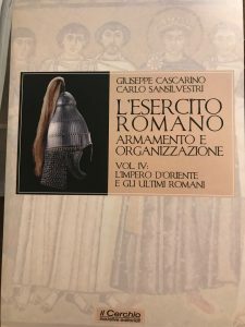 L’ESERCITO ROMANO ARMAMENTO E ORGANIZZAZIONE VOL. IV: L’IMPERO D’ORIENTE E …