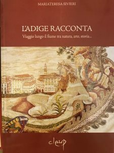 L’ADIGE RACCONTA. VIAGGIO LUNGO IL FIUME TRA NATURA, ARTE, STORIA.