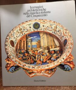 IMMAGINI ARCHITETTONICHE NELLA MAIOLICA ITALIANA DEL CINQUECENTO