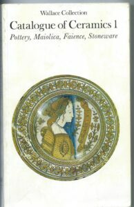 CATALOGUE OF CERAMICS 1 – POTTERY, MAIOLICA, FAIENCE, STONEWARE