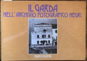 IL GARDA NELL’ARCHIVIO FOTOGRAFICO NEGRI