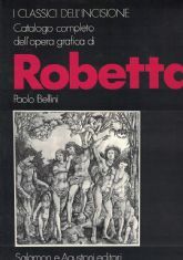 CATALOGO COMPLETO DELL’OPERA GRAFICA DI ROBETTA
