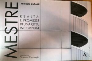 MESTRE. REALTA’ E PROMESSE DI UNA CITTA’ INCOMPIUTA