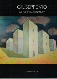 GIUSEPPE VIO SUL FILO DELLA CONTINUITA’ . PITTURA – SCULTURA …
