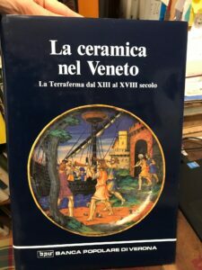 La Ceramica nel Veneto, la terraferma dal XIII al XVIII …
