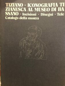 TIZIANO ICONOGRAFIA TIZIANESCA AL MUSEO DI BASSANO. INCISIONI DISEGNI TELE