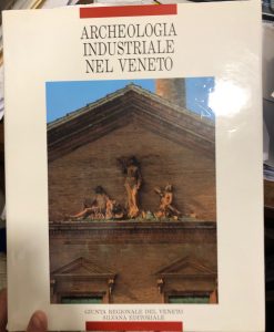 ARCHEOLOGIA INDUSTRIALE NEL VENETO