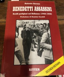 BENEDETTI ASSASSINI . ECCIDI PARTIGIANI NEL BELLUNESE (1944-1945)