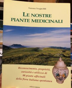 LE NOSTRE PIANTE MEDICINALI. RICONOSCIMENTO, PROPRIETA’, CURIOSITA’.