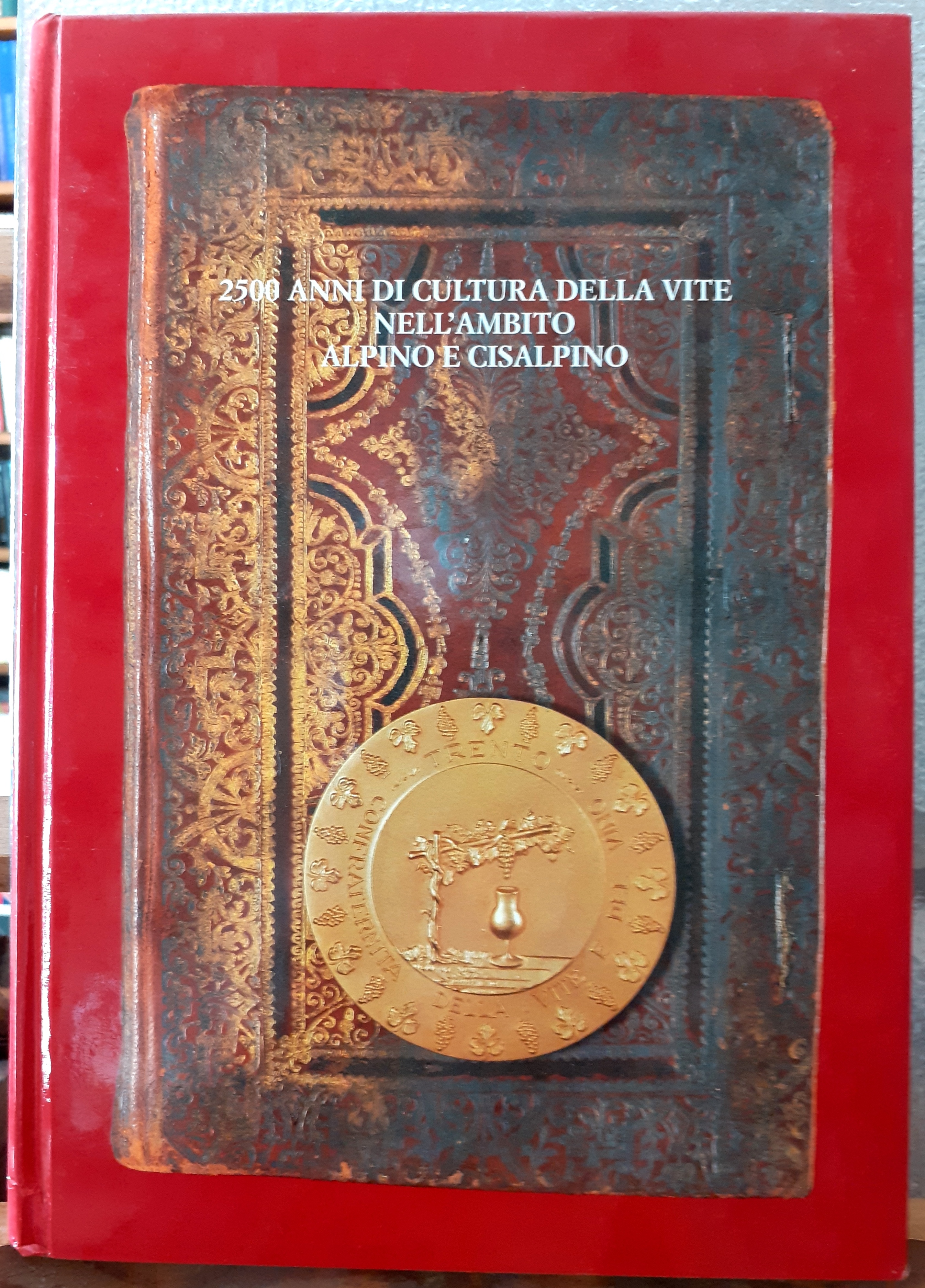 2500 ANNI DI STORIA DELLA VITE NELL'AMBITO ALPINO E CISALPINO.,