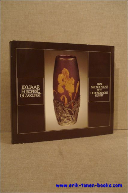 100 jaar EUROPESE GLASKUNST, van Art Nouveau tot hedendaagse kunst, …
