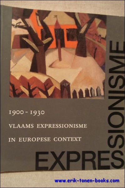 VLAAMS EXPRESSIONISME IN EUROPESE CONTEXT 1900-1930.