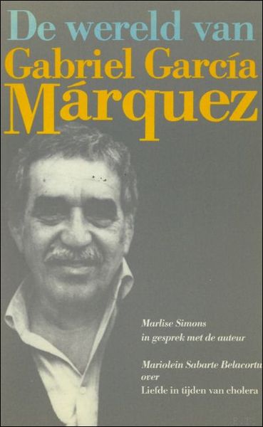 DE WERELD VAN GABRIEL GARCIA MARQUEZ.