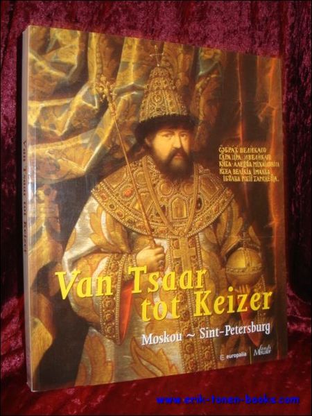 VAN TSAAR TOT KEIZER. MOSKOU - SINT-PIETERSBURG.