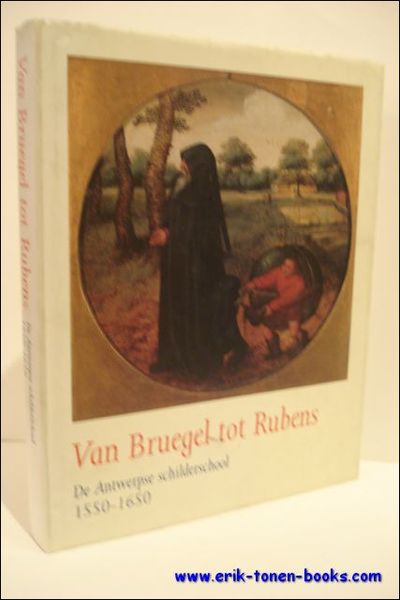VAN BRUEGEL TOT RUBENS. DE ANTWERPSE SCHILDERSCHOOL 1550 - 1650,