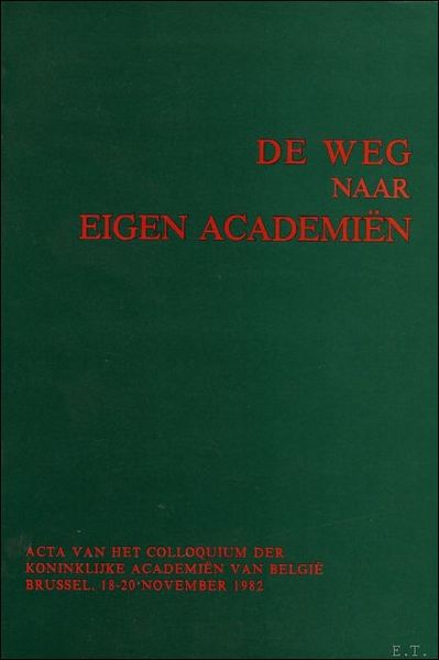 Colloquium. De weg naar eigen Academien - 1772-1938 - Brussel, …