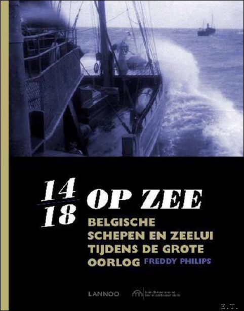 14-18 op zee Belgische schepen en zeelui tijdens de grote …