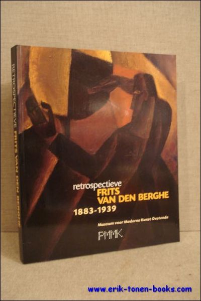RETROSPECTIEVE FRITS VAN DEN BERGHE 1883 - 1939.