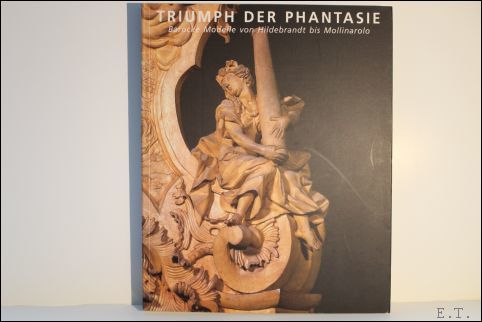 Triumph der Phantasie. Barocke Modelle von Hildebrandt bis Mollinarolo.
