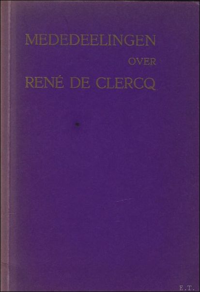 MEDEDEELINGEN OVER RENE DE CLERCQ,