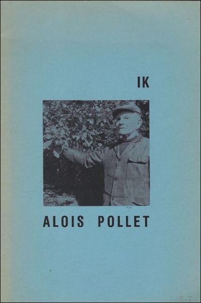IK ALOIS POLLET. EEN AUTOBIOGRAFIE GESCHREVEN OP VERZOEK VAN EEN …