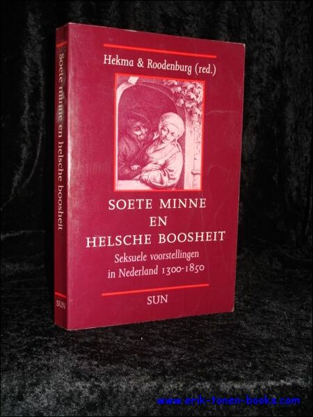 SOETE MINNE EN HELSCHE BOOSHEIT. SEKSUELE VOORSTELLINGEN IN NEDERLAND 1300 …