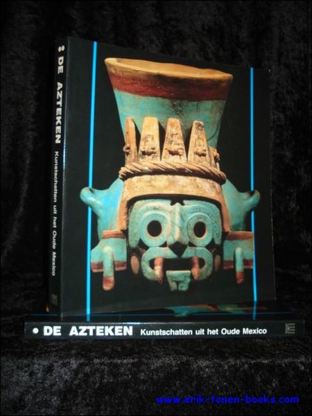 DE AZTEKEN. KUNSTSCHATTEN UIT HET OUDE MEXICO,
