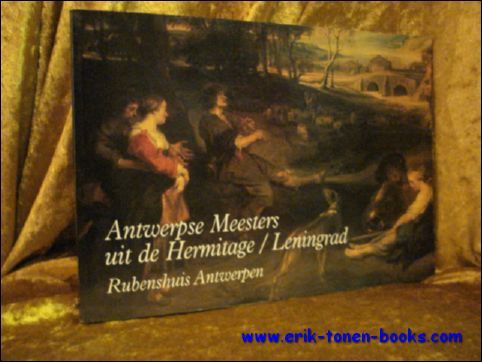 ANTWERPSE MEESTERS UIT DE HERMITAGE / LENINGRAD.