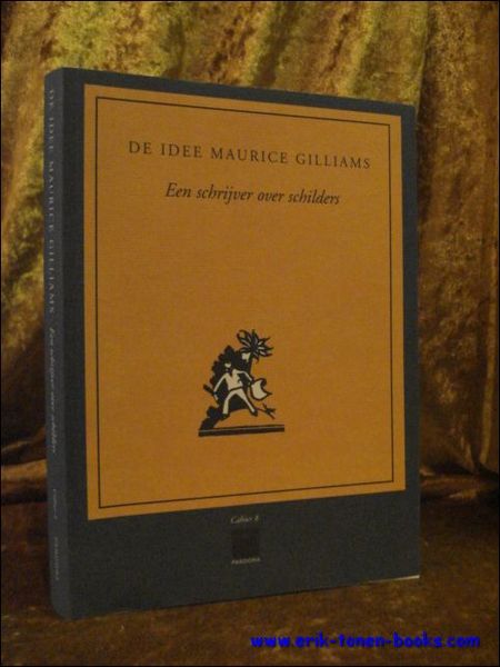 DE IDEE MAURICE GILLIAMS. EEN SCHRIJVER OVER SCHILDERS,