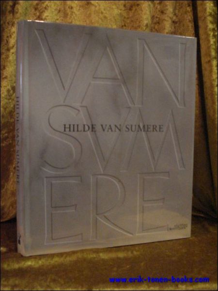 HILDE VAN SUMERE. OEUVRECATALOGUS / CATALOGUE RAISONNE,
