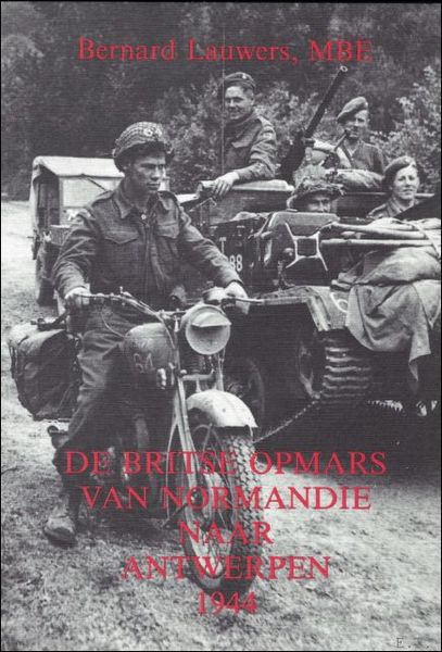 DE BRITSE OPMARS VAN NORMANDIE NAAR ANTWERPEN 1944.