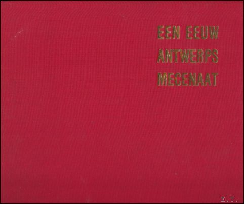 EEN EEUW ANTWERPS MECENAAT 1840 - 1940,