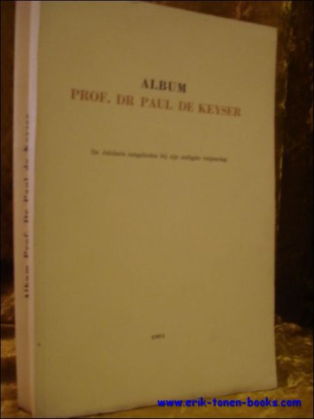 ALBUM PROF. DR PAUL DE KEYSER. DE JUBILARIS AANGEBODEN BIJ …