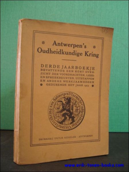 ANTWERPEN'S OUDHEIDKUNDIGE KRING. DERDE JAARBOEKJE BEVATTENDE EEN KORT OVERZICHT DER …