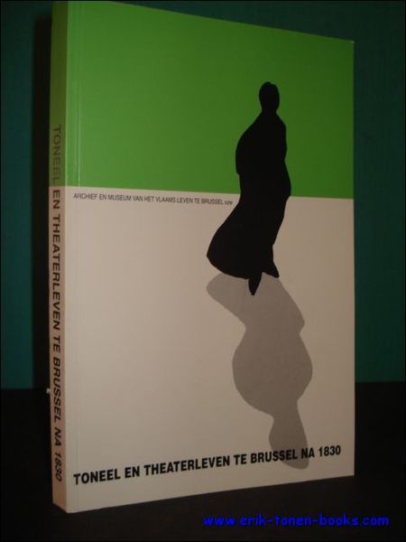 TONEEL EN THEATERLEVEN TE BRUSSEL NA 1830,