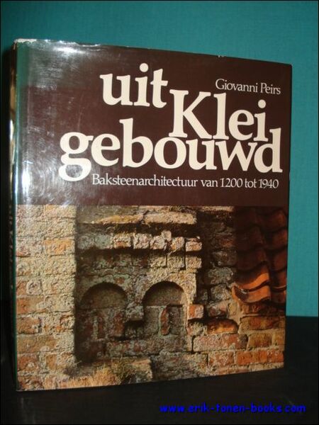UIT KLEI GEBOUWD. BAKSTEENARCHITECTUUR VAN 1200 TOT 1940, + UIT …