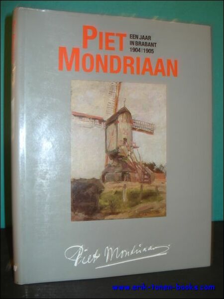 PIET MONDRIAAN. EEN JAAR IN BRABANT 1904/1905,