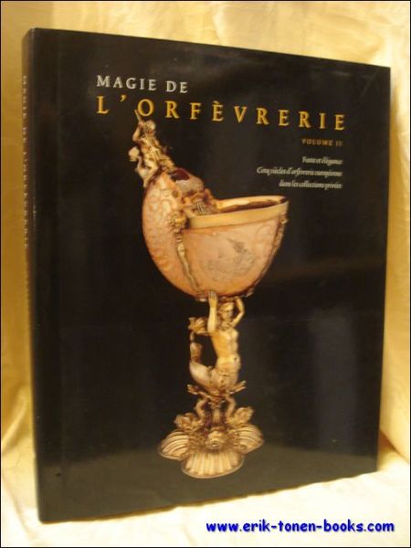 MAGIE DE L'ORFEVRERIE. faste et elegance cinq siecles d'orfvrerie europeene …