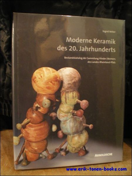 MODERNE KERAMIK DES 20. JAHRHUNDERTS. BESTANDSKATALOG DER SAMMLUNG HINDER / …