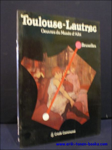 Toulouse-Lautrec : Oeuvres du Musee d'Albi.