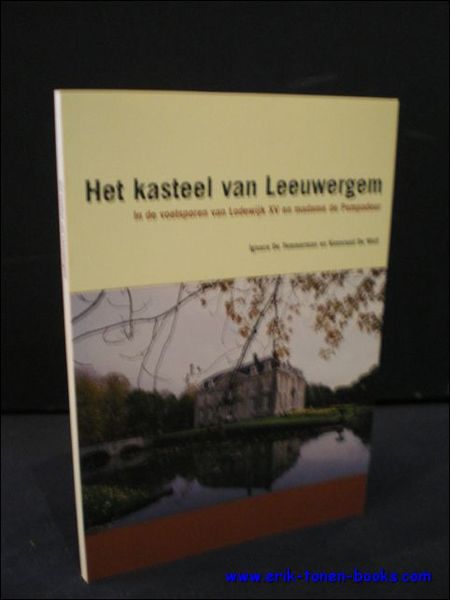 HET KASTEEL VAN LEEUWERGEM. IN DE VOETSPOREN VAN LODEWIJK XV …